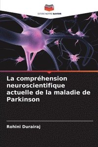 bokomslag La comprhension neuroscientifique actuelle de la maladie de Parkinson