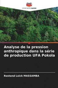 bokomslag Analyse de la pression anthropique dans la srie de production UFA Pokola