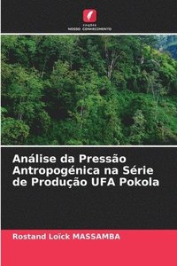 bokomslag Anlise da Presso Antropognica na Srie de Produo UFA Pokola