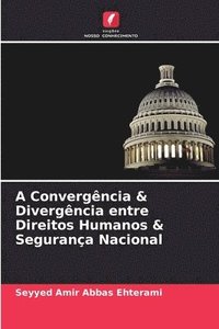 bokomslag A Convergncia & Divergncia entre Direitos Humanos & Segurana Nacional