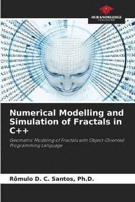 Numerical Modelling and Simulation of Fractals in C++ 1