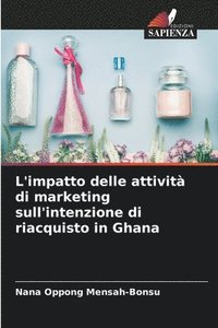 bokomslag L'impatto delle attivit di marketing sull'intenzione di riacquisto in Ghana