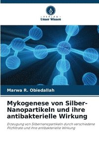 bokomslag Mykogenese von Silber-Nanopartikeln und ihre antibakterielle Wirkung