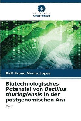 bokomslag Biotechnologisches Potenzial von Bacillus thuringiensis in der postgenomischen ra