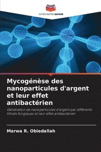 bokomslag Mycognse des nanoparticules d'argent et leur effet antibactrien