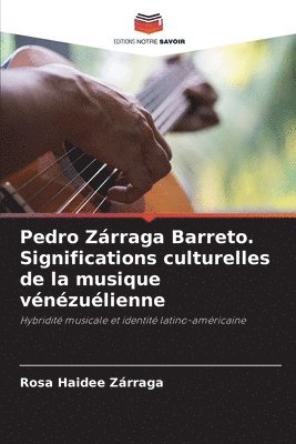 Pedro Zrraga Barreto. Significations culturelles de la musique vnzulienne 1