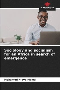 bokomslag Sociology and socialism for an Africa in search of emergence