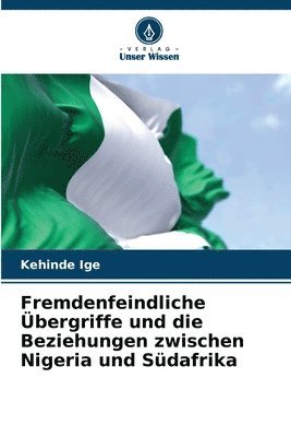 bokomslag Fremdenfeindliche bergriffe und die Beziehungen zwischen Nigeria und Sdafrika