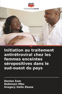 bokomslag Initiation au traitement antirtroviral chez les femmes enceintes sropositives dans le sud-ouest du pays