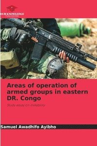 bokomslag Areas of operation of armed groups in eastern DR. Congo