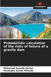 bokomslag Probabilistic calculation of the risks of failure of a gravity dam