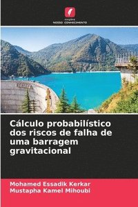 bokomslag Calculo probabilistico dos riscos de falha de uma barragem gravitacional