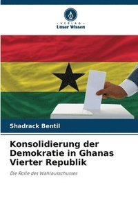 bokomslag Konsolidierung der Demokratie in Ghanas Vierter Republik