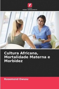 bokomslag Cultura Africana, Mortalidade Materna e Morbidez