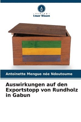 Auswirkungen auf den Exportstopp von Rundholz in Gabun 1