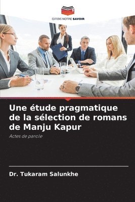 bokomslag Une tude pragmatique de la slection de romans de Manju Kapur