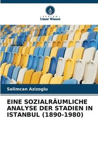 bokomslag Eine Sozialrumliche Analyse Der Stadien in Istanbul (1890-1980)