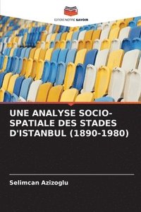 bokomslag Une Analyse Socio-Spatiale Des Stades d'Istanbul (1890-1980)