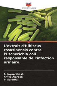 bokomslag L'extrait d'Hibiscus rosasinensis contre l'Escherichia coli responsable de l'infection urinaire.