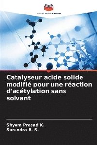 bokomslag Catalyseur acide solide modifi pour une raction d'actylation sans solvant