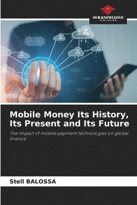 bokomslag Mobile Money Its History, Its Present and Its Future