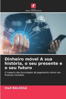 bokomslag Dinheiro mvel A sua histria, o seu presente e o seu futuro