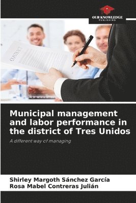 Municipal management and labor performance in the district of Tres Unidos 1