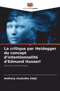 bokomslag La critique par Heidegger du concept d'intentionnalit d'Edmund Husserl