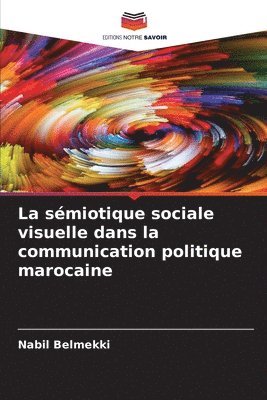 bokomslag La smiotique sociale visuelle dans la communication politique marocaine