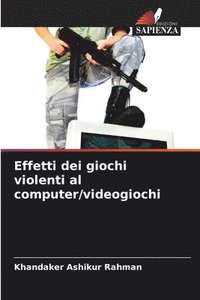 bokomslag Effetti dei giochi violenti al computer/videogiochi