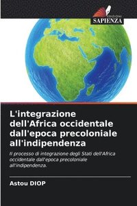 bokomslag L'integrazione dell'Africa occidentale dall'epoca precoloniale all'indipendenza