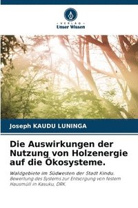 bokomslag Die Auswirkungen der Nutzung von Holzenergie auf die kosysteme.