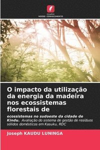 bokomslag O impacto da utilizao da energia da madeira nos ecossistemas florestais de