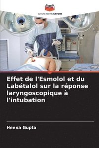 bokomslag Effet de l'Esmolol et du Labtalol sur la rponse laryngoscopique  l'intubation