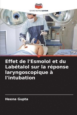 Effet de l'Esmolol et du Labtalol sur la rponse laryngoscopique  l'intubation 1