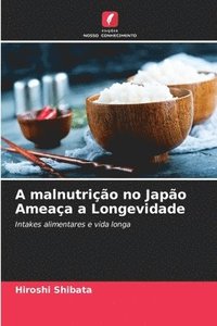bokomslag A malnutrio no Japo Ameaa a Longevidade