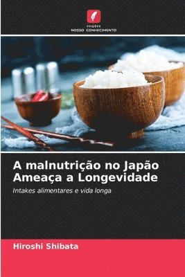 bokomslag A malnutrio no Japo Ameaa a Longevidade