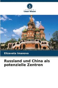 bokomslag Russland und China als potenzielle Zentren