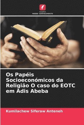 bokomslag Os Papis Socioeconmicos da Religio O caso do EOTC em Adis Abeba