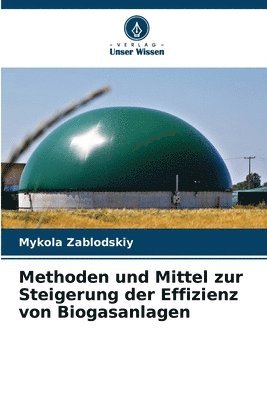 Methoden und Mittel zur Steigerung der Effizienz von Biogasanlagen 1