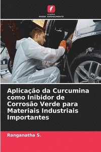 bokomslag Aplicao da Curcumina como Inibidor de Corroso Verde para Materiais Industriais Importantes