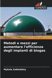 bokomslag Metodi e mezzi per aumentare l'efficienza degli impianti di biogas