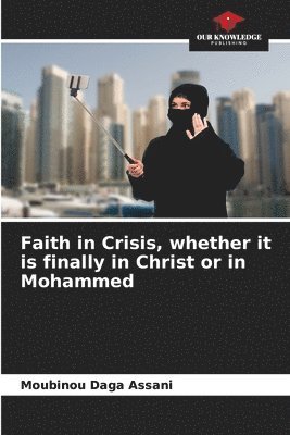 Faith in Crisis, whether it is finally in Christ or in Mohammed 1