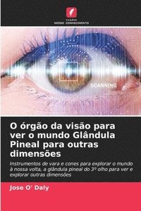 bokomslag O rgo da viso para ver o mundo Glndula Pineal para outras dimenses