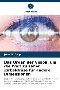 bokomslag Das Organ der Vision, um die Welt zu sehen Zirbeldrüse für andere Dimensionen