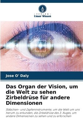 bokomslag Das Organ der Vision, um die Welt zu sehen Zirbeldrüse für andere Dimensionen