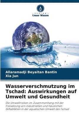 Allaramadji Beyaitan Bantin, Xia Jun - Wasserverschmutzung im Tschad, Häftad
