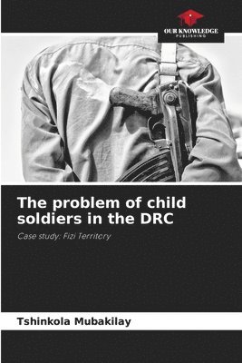 bokomslag The problem of child soldiers in the DRC