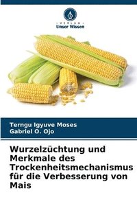 bokomslag Wurzelzchtung und Merkmale des Trockenheitsmechanismus fr die Verbesserung von Mais