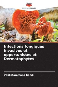 bokomslag Infections fongiques invasives et opportunistes et Dermatophytes